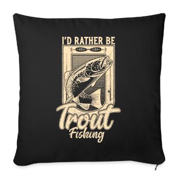 I'd Rather Be Trout Fishing Fisherman Angling - Sofa pillowcase 17,3'' x 17,3'' (45 x 45 cm) - black - Front