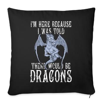 I'm Here Because I Was Told There Would Be Dragons - Sofa pillowcase 17,3'' x 17,3'' (45 x 45 cm) - black - Front