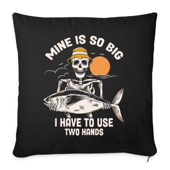 Mine Is So Big I Have To Use Both Hands Fisherman - Sofa pillowcase 17,3'' x 17,3'' (45 x 45 cm) - black - Front