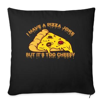 I Have Pizza Joke, But It's Too Cheesy - Witze - Sofakissenbezug 45 x 45 cm - Schwarz - Vorne