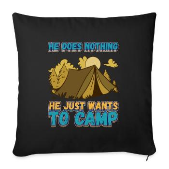 He doesn't do anything He just wants to camp - camping nature - Sofa pillowcase 17,3'' x 17,3'' (45 x 45 cm) - black - Front
