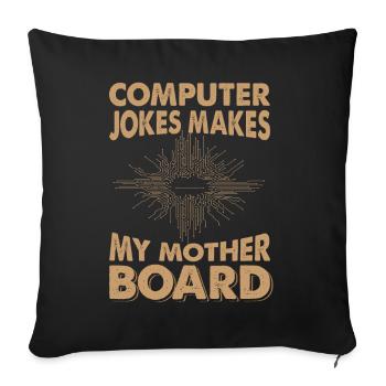 Computer Jokes, Makes My Mother Board - Dad Jokes - Sofa pillowcase 17,3'' x 17,3'' (45 x 45 cm) - black - Front
