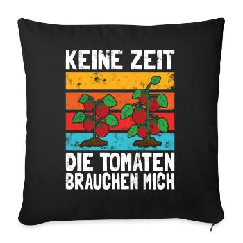 Keine Zeit Die Tomaten Brauchen Mich - Sofakissenbezug 45 x 45 cm - Schwarz - Vorne