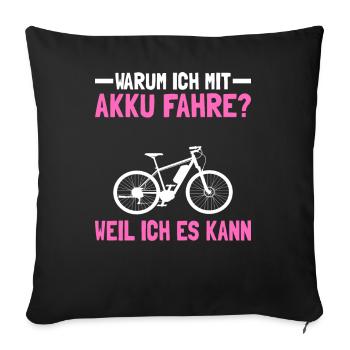 Warum Ich Mit Akku Fahre? Weil Ich Es Kann - Sofakissenbezug 45 x 45 cm - Schwarz - Vorne