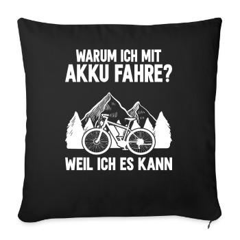 Warum Ich Mit Akku Fahre? Weil Ich Es Kann - Sofakissenbezug 45 x 45 cm - Schwarz - Vorne