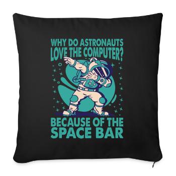 Why Do Astronauts Love The Computer? Dad Jokes - Sofakissenbezug 45 x 45 cm - Schwarz - Vorne