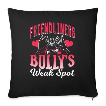 Freundlichkeit Ist Die Schwachstelle Des Bullys - Sofakissenbezug 45 x 45 cm - Schwarz - Vorne