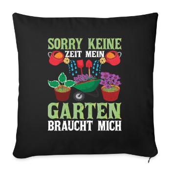 Sorry keine Zeit Mein Garten braucht Mich Garten - Sofakissenbezug 45 x 45 cm - Schwarz - Vorne