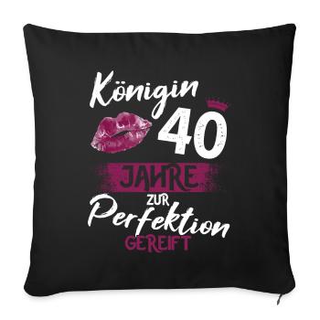 40. Geburtstag 40 Jahre Perfektion Königin - Sofakissenbezug 45 x 45 cm - Schwarz - Vorne