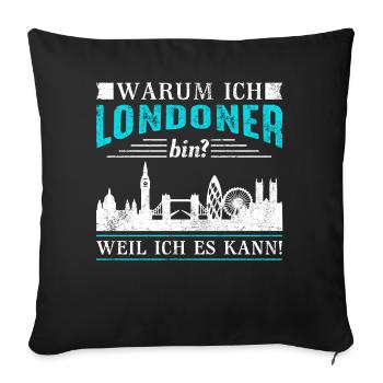 London warum ich Londoner bin? Weil ich es kann! - Sofakissenbezug 45 x 45 cm - Schwarz - Vorne