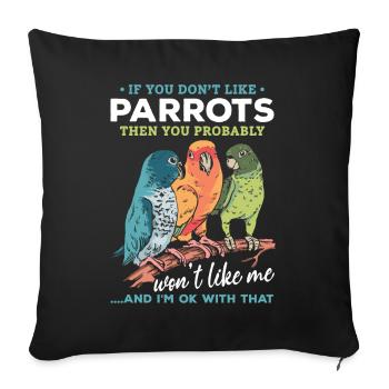 If you don't like parrots, then you like me - Sofa pillowcase 17,3'' x 17,3'' (45 x 45 cm) - black - Front