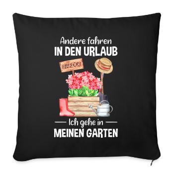 Garten Urlaub Lustiger Spruch Gärtner Geschenkidee - Sofakissenbezug 45 x 45 cm - Schwarz - Vorne