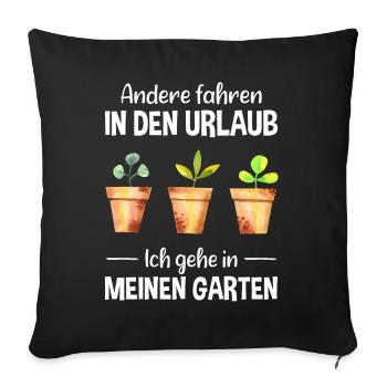 Garten Urlaub Lustiger Spruch Gärtner Geschenkidee - Sofakissenbezug 45 x 45 cm - Schwarz - Vorne