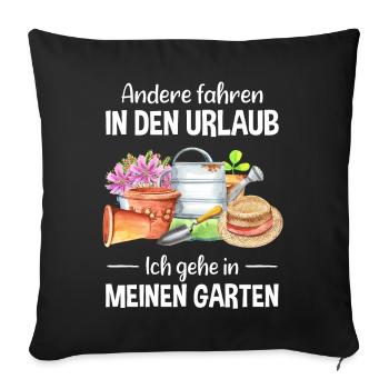 Garten Urlaub Lustiger Spruch Gärtner Geschenkidee - Sofakissenbezug 45 x 45 cm - Schwarz - Vorne