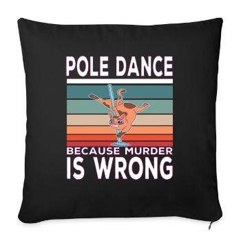Pole Dance Because Murder Is Wrong PoleDance quote - Sofa pillowcase 17,3'' x 17,3'' (45 x 45 cm) - black - Front