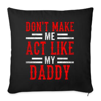 Don't force me to behave like my daddy - Sofa pillowcase 17,3'' x 17,3'' (45 x 45 cm) - black - Front