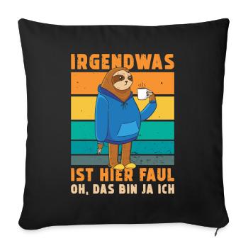 Faultier Irgendwas ist hier Faul - Sofakissenbezug 45 x 45 cm - Schwarz - Vorne