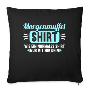 Morgenmuffel Shirt wie normales nur mit mir drin - Sofakissenbezug 45 x 45 cm - Schwarz - Vorne