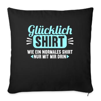 Glücklich Shirt wie normales nur mit mir drin - Sofakissenbezug 45 x 45 cm - Schwarz - Vorne