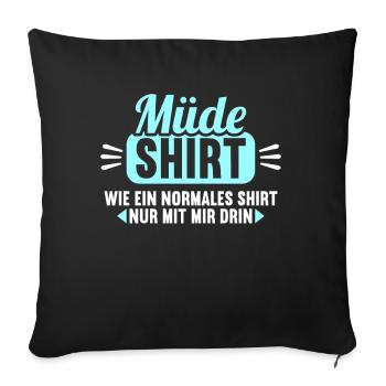 Müde Shirt wie normales Shirt nur mit mir drin - Sofakissenbezug 45 x 45 cm - Schwarz - Vorne