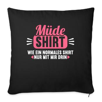 Müde Shirt wie normales Shirt nur mit mir drin - Sofakissenbezug 45 x 45 cm - Schwarz - Vorne
