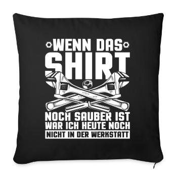 Wenn Das Shirt Noch Sauber Ist Werkstatt - Sofakissenbezug 45 x 45 cm - Schwarz - Vorne