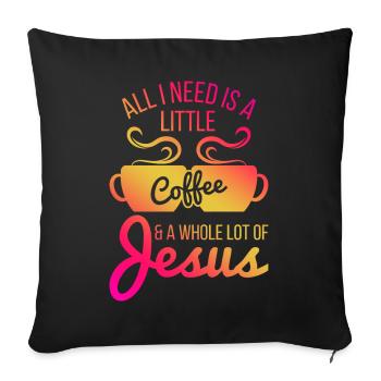 All I Need Is A Little Coffee And Jesus - Sofakissenbezug 45 x 45 cm - Schwarz - Vorne
