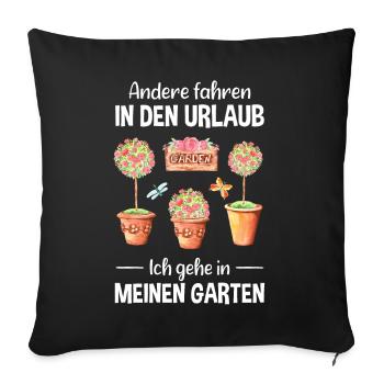 Garten Urlaub Lustiger Spruch Gärtner Geschenkidee - Sofakissenbezug 45 x 45 cm - Schwarz - Vorne