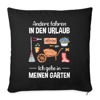 Garten Urlaub Lustiger Spruch Gärtner Geschenkidee - Sofakissenbezug 45 x 45 cm - Schwarz - Vorne