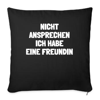 Nicht Ansprechen Ich Habe Eine Freundin - Sofakissenbezug 45 x 45 cm - Schwarz - Vorne