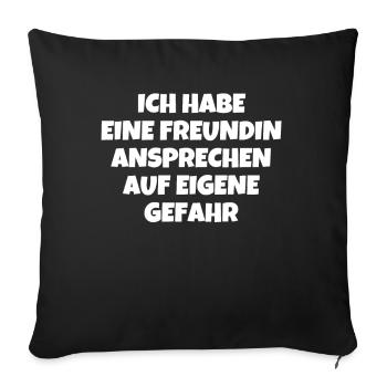 Ich Habe Eine Freundin Auf Eigene Gefahr - Sofakissenbezug 45 x 45 cm - Schwarz - Vorne