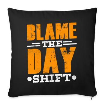Blame the day shift night shift work - Sofa pillowcase 17,3'' x 17,3'' (45 x 45 cm) - black - Front