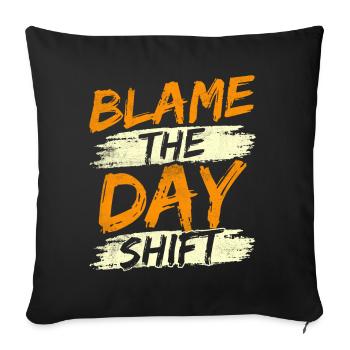 The day shift, night shift, work is to blame - Sofa pillowcase 17,3'' x 17,3'' (45 x 45 cm) - black - Front