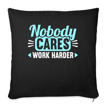 Nobody cares work harder - Sofakissenbezug 45 x 45 cm - Schwarz - Vorne