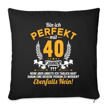 Bin ich perfekt mit 40 Jahren 40. Geburtstag - Sofakissenbezug 45 x 45 cm - Schwarz - Vorne