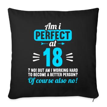 Am I perfect at 18 years 18th birthday - Sofa pillowcase 17,3'' x 17,3'' (45 x 45 cm) - black - Front