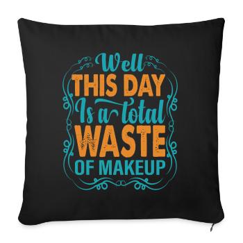 Eh bien, cette journée est un gaspillage total de maquillage - Blagues - Housse de coussin décorative 45 x 45 cm - noir - Devant