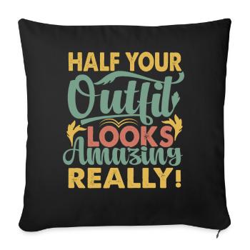 La moitié de votre tenue a l’air incroyable, vraiment! - Blagues - Housse de coussin décorative 45 x 45 cm - noir - Devant