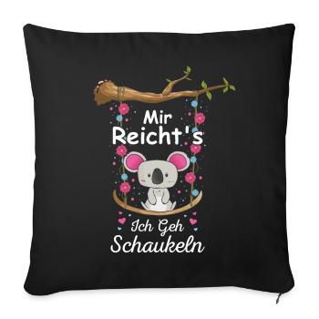 Mir Reichts Ich Geh Schaukeln Schaukel Koala Bär - Sofakissenbezug 45 x 45 cm - Schwarz - Vorne