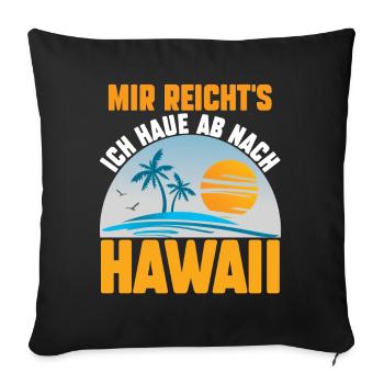 Mir reichts ich haue ab nach Hawaii - Sofakissenbezug 45 x 45 cm - Schwarz - Vorne