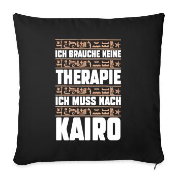 Ich brauche keine Therapie ich muss nur nach Kairo - Sofakissenbezug 45 x 45 cm - Schwarz - Vorne