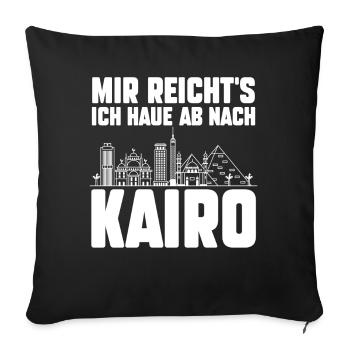 Mir reichts ich haue ab nach Kairo - Sofakissenbezug 45 x 45 cm - Schwarz - Vorne