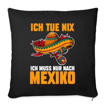 Ich tue nix ich will nur nach Mexiko - Sofakissenbezug 45 x 45 cm - Schwarz - Vorne