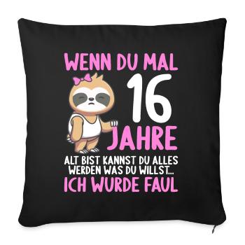 Wenn du groß bist ich wurde Faul 16. Geburtstag - Sofakissenbezug 45 x 45 cm - Schwarz - Vorne