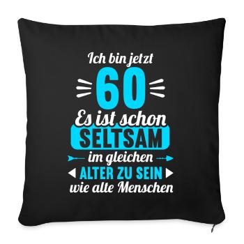 Seltsam im gleichen Alter wie alte 60. Geburtstag - Sofakissenbezug 45 x 45 cm - Schwarz - Vorne