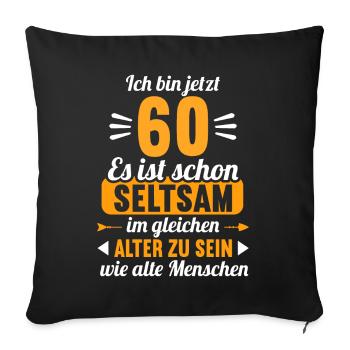Seltsam im gleichen Alter wie alte 60. Geburtstag - Sofakissenbezug 45 x 45 cm - Schwarz - Vorne