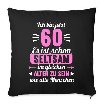 Seltsam im gleichen Alter wie alte 60. Geburtstag - Sofakissenbezug 45 x 45 cm - Schwarz - Vorne