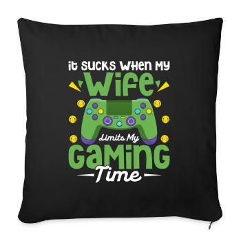 It Sucks When My Wife Limits My Gaming Time - Sofa pillowcase 17,3'' x 17,3'' (45 x 45 cm) - black - Front