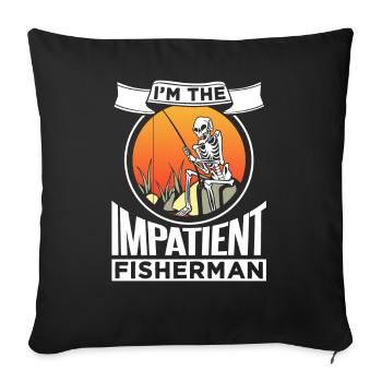 I Am The Impatient Fisherman Fishing Fishing - Sofa pillowcase 17,3'' x 17,3'' (45 x 45 cm) - black - Front