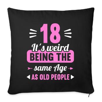 Strange at the same age as old 18th birthday - Sofa pillowcase 17,3'' x 17,3'' (45 x 45 cm) - black - Front
